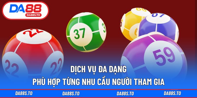 Dịch vụ đa dạng phù hợp từng nhu cầu người tham gia