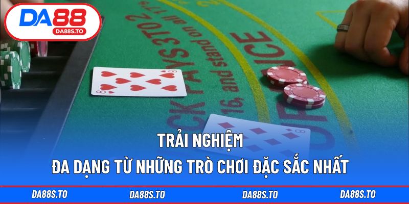 Trải nghiệm đa dạng từ những trò chơi đặc sắc nhất