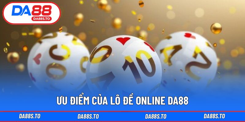 Ưu điểm rõ ràng khi tham gia lô đề trực tuyến