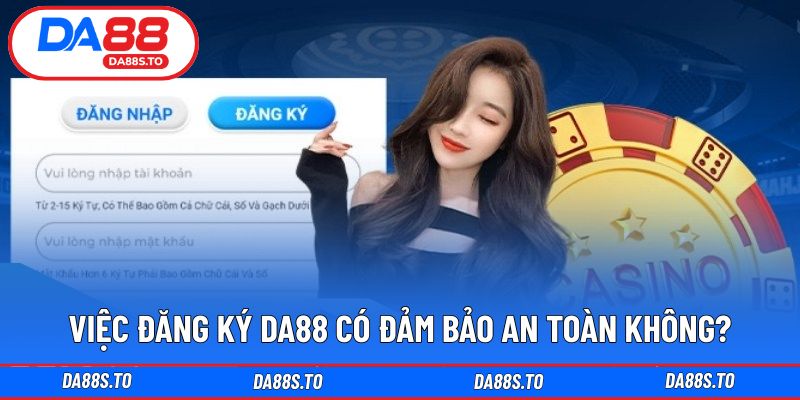 Việc đăng ký DA88 có đảm bảo an toàn không?